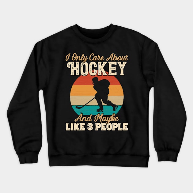 I Only Care About Hockey and Maybe Like 3 People product Crewneck Sweatshirt by theodoros20